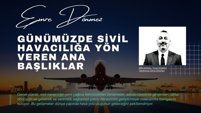 Emre Dönmez: Günümüzde Sivil Havacılığa Yön Veren Ana Başlıklar
