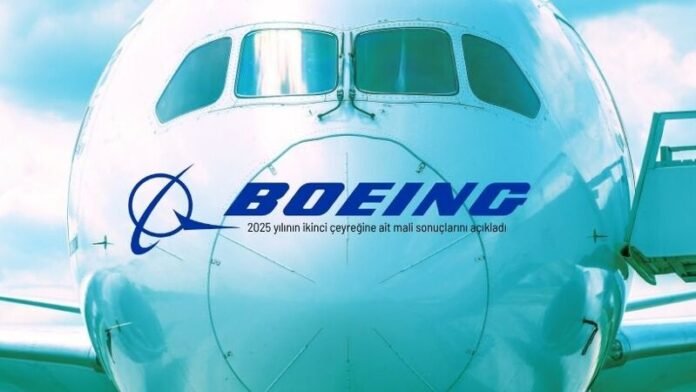BOEING_ 2025 yılının ikinci çeyreğine ait mali sonuçlarını açıkladı_