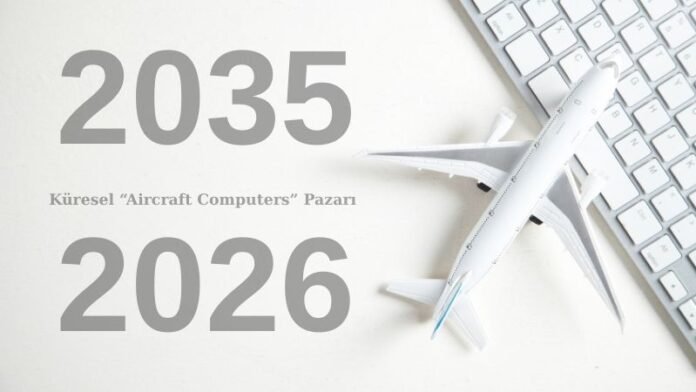 Küresel Aircraft Computers Pazarı_AirNewsTimes 2026