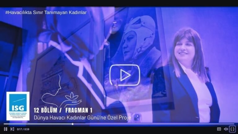 İSG’den “Havacılıkta Sınır Tanımayan Kadınlar” Belgesel Serisinin İlk Fragmanı Paylaşıldı
