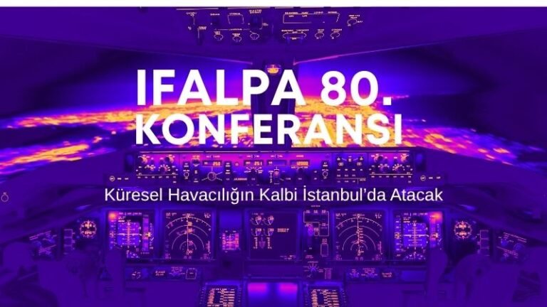 IFALPA 80. Konferansı Başlıyor: Küresel Havacılığın Kalbi İstanbul’da Atacak