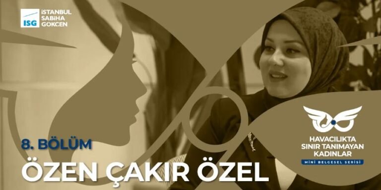 Sabiha Gökçen’de Bir Başarı Hikâyesi: Özen Çakır Özel